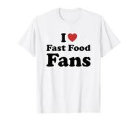 I Love Fast Food Fans Maglietta