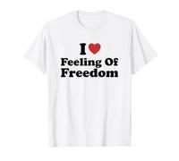 I Love Feeling of Freedom Maglietta