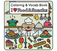 I Love Food & Snacks: A Tasty Coloring Book with Cute and Yummy Treats Illustrations for Kids