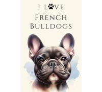 I Love French Bulldogs: A Stylish Notebook for Dog Lovers