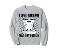 I Love Garbage That's My Problem Felpa