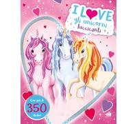 I love gli unicorni scintillanti. Ediz. a colori