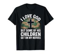 I Love God But Some of His Children Get On My Nerves Funny Maglietta