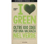 I love green. Oltre 100 idee per una vacanza nel verde