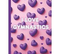 I LOVE GYMNASTICS: Sketchbook 110 Pages 8x10”
