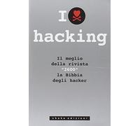 I love hacking. Il meglio della rivista «2600» la bibbia degli hacker