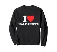 I Love Half Shift Divertente Part-Time Programma di Lavoro Umorismo Felpa