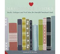 I Love Handmade Books: Timeless Techniques and Ideas for Beautiful Handmade Books.