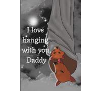 I love hanging with you, Daddy: Cute and sweet Father's Day gift notebook