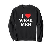 I Love Heart Weak Men Unhinged College Gen Z novità Meme Felpa