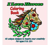 I Love Horses Coloring Book: 40 Unique Designs to inspire your creativity