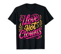 I Love Hot Clowns Scherzi del Circo, risate - Maglietta