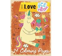 I love Ice Cream: 24 Coloring Pages