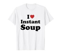 I Love Instant Soup Maglietta