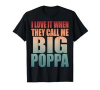 I Love It When They Call Me Big Poppa - Padre Orgoglioso Papa Maglietta