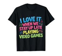 I Love It When We Stay Up Late Playing Video Games - Maglietta
