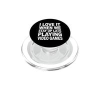 I Love It When We Stay Up Late Playing Video Games PopSockets PopGrip per MagSafe