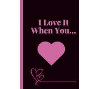 I Love It When You…: A Sweet Fill-In Love Journal for Valentine’s Day