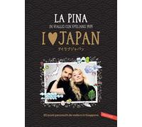 I love Japan. In viaggio con Emiliano Pepe. 20 posti pazzeschi da vedere in Giappone