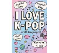 I LOVE K-POP phrase in 100 languages: K-pop FAN book | fun language learning | great gift for K-pop fans