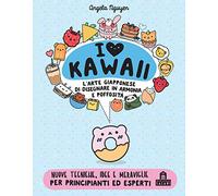 I love Kawaii. L'arte giapponese di disegnare in armonia e poffosità. Ediz. a colori