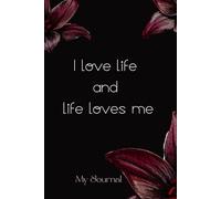 I Love Life And Life Loves Me: My Journal - My Thoughts... My Ideas..