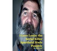 I Love Louis: the Serial Killer Apartheid Made Possible