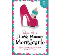 I love Mammy in Montecarlo. Come sopravvivere a una vita glitter