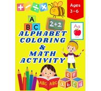 I Love Math & Alphabet Coloring Book for Kids Ages 3-6: Fun Early Learning with Numbers, Letters, Coloring, and Math Activities for Preschool and Kindergarten