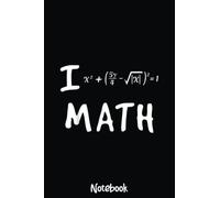 I Love Math Funny Math Equation Formula Mathematics Lover Notebook: Graph Paper Notebook, Grid Paper for Math and Science Students, Quad Ruled 4x4 110 Pages, 6x3833