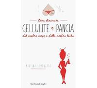 I love me. Come eliminare cellulite e pancia dal nostro corpo e dalla nostra testa