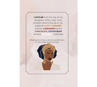 I LOVE ME from the top of my gorgeous, kinky, curly, coily, straight head to the tip of my touch of HONEY, CARAMEL colored, CINNAMON kissed, CHOCOLATE, COFFEE BEAN dusted, COCONUT-hued feet