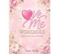 I Love Me: Heal. Grow. Love Yourself.