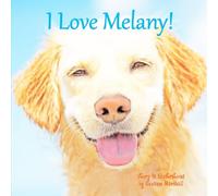 I Love Melany!: Personalized Children's Book with Name & Positive Affirmations for Kids, Toddlers, Girls, Boys & Dog Lovers of All Ages