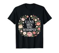 I Love Men Who Whimper Relazione Piccante - Maglietta