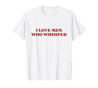 I Love Men Who Whimper Y2k Aesthetic Maglietta