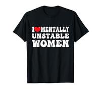I Love Mentally Unstable Women Funny Joke Maglietta