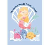 I Love Mermaids Coloring Book: Ocean Adventures Mermaid Coloring Book with Shells, Whales, Fish, and Other Sea Creatures