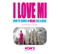 I Love MI How to Travel in Milan Like a Local - Sarah Brambilla Fumagalli - P