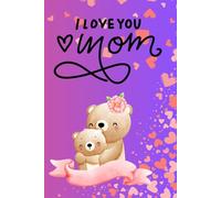 I Love Mom Notebook: A Heartfelt Journal for Notes, Memories & Appreciation