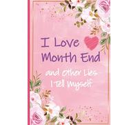 I Love Month End and Other Lies I Tell Myself: Bookkeeper Gifts For Women | Great Journal For Accounting Birthday and Graduation Presents, Bookkeeper Christmas and Office Gift Ideas