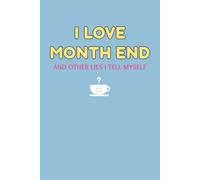 I Love Month End And Other Lies I Tell Myself Notebook: Funny Accounting Gift for Work, Finance, and Office Humor Fans