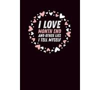 I Love Month End And Other Lies I Tell Myself Notebook: Minimalist Funny Journal for Accountants and Office Professionals