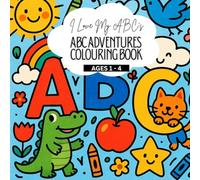 I Love My ABC's: ABCs Adventures Colouring Book: A to Z Colouring Fun for Little Hands and Growing Minds