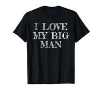 I Love My Big Man, Amo Il Mio Big Man Maglietta