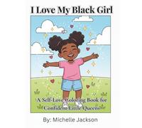 I Love My Black Girl: A Self-Love Coloring Book for Confident Little Queens