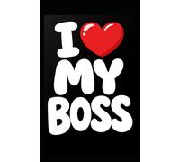 I Love My Boss Lined Notebook: 100 page lined pages. The ideal gift for coworkers with a hint of sarcasm.