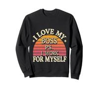 I Love My Boss PS I Work for Myself |- Felpa