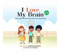I Love My Brain: Simple Brain-Boosting Habits Every Child Should Know