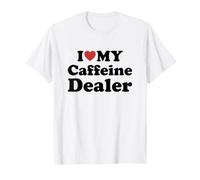 I Love My Caffeine Dealer Maglietta